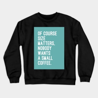 Size Matters Crewneck Sweatshirt